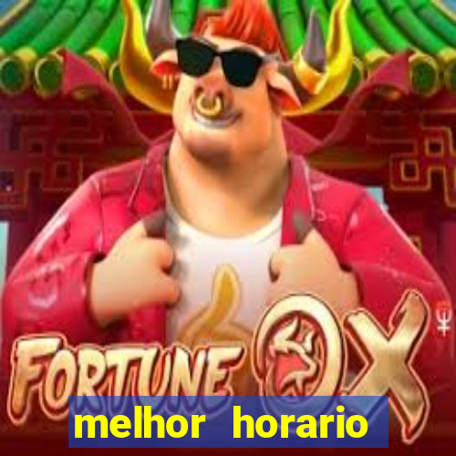 melhor horario jogar fortune tiger